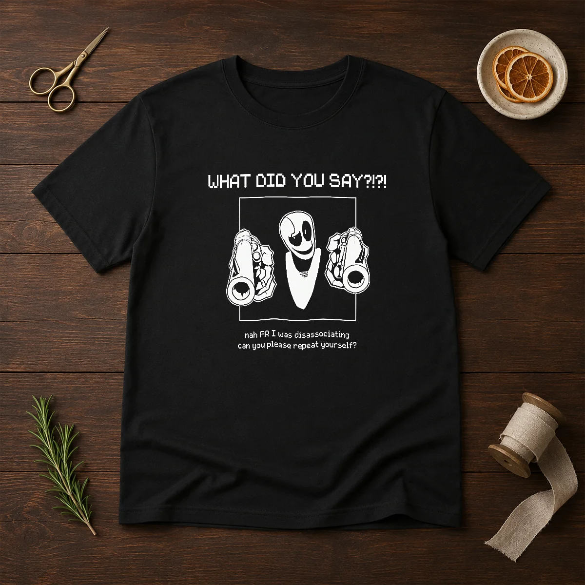 Pretty WD Gaster What Did You Say Disassociating Meme Shirt