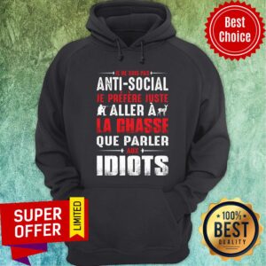 Alternative view of Anti Social Aller A La Chasse Que Parler Idiots Shirt
