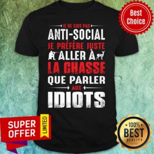 Anti Social Aller A La Chasse Que Parler Idiots Shirt