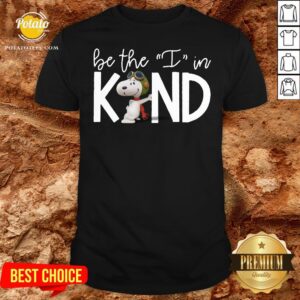 Beautiful Snoopy Be The I In Kind Shirt