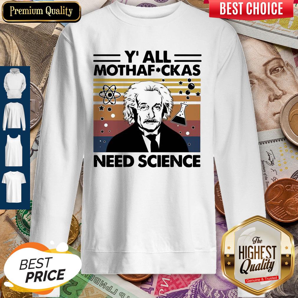 Perfect Albert Einstein Y All Mothafuckas Need Science Vintage Shirt - Image 5