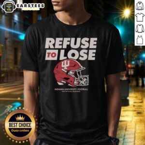 Awesome Iu Football Refuse To Lose T-Shirt