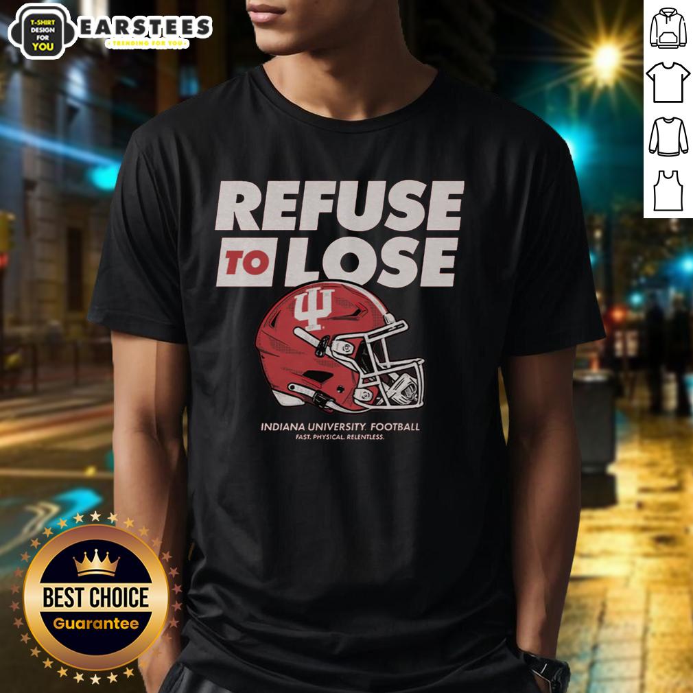 Awesome Iu Football Refuse To Lose T-Shirt