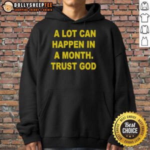 Alternative view of Original A Lot Can Happen In A Month Trust God T-Shirt