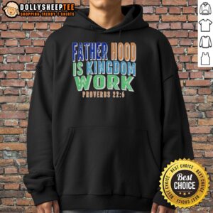Alternative view of Original Fatherhood Is Kingdom Work Proverbs T-Shirt