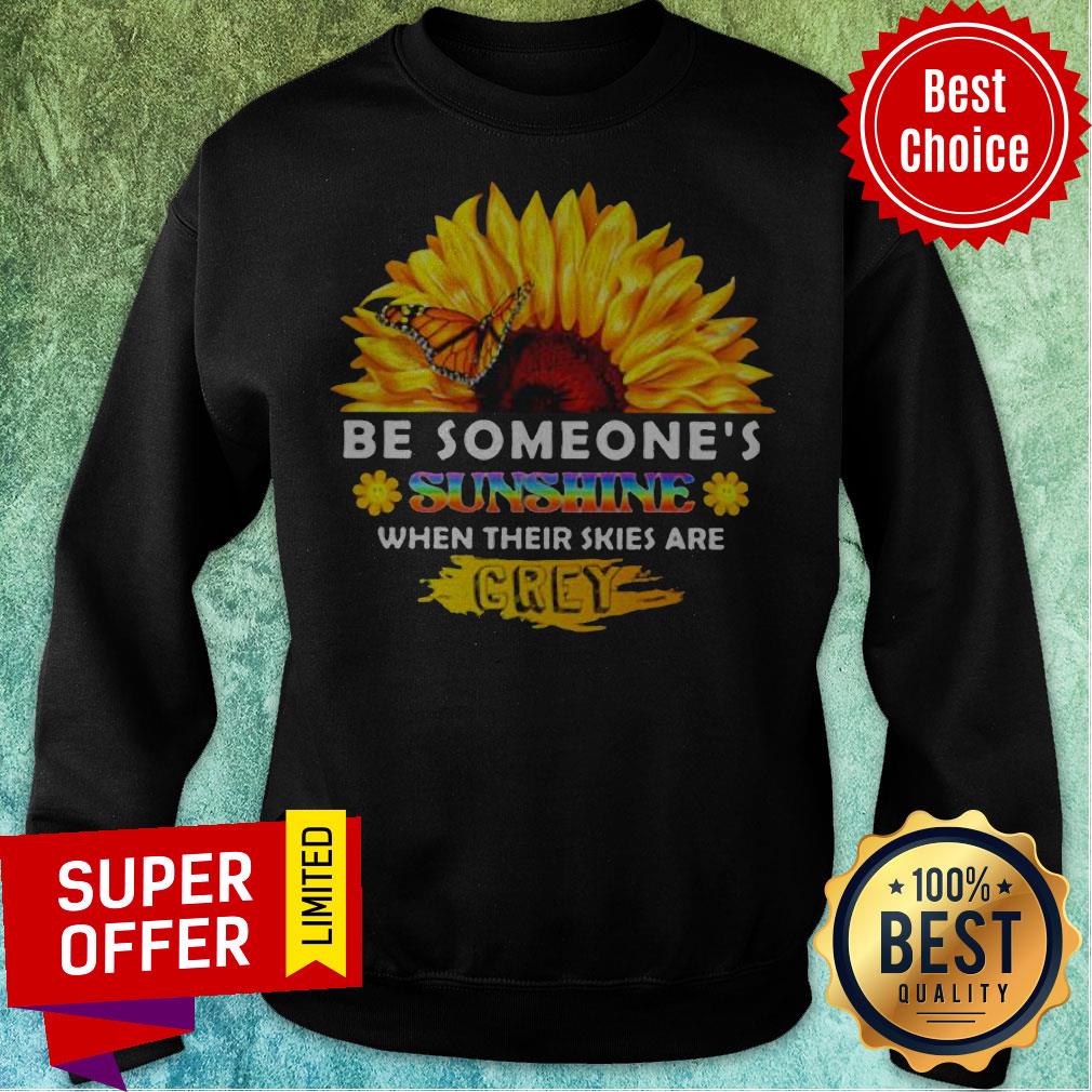 Sunflower Be Someone’s Sunshine When Their Skies Are Crey Shirt - Image 2