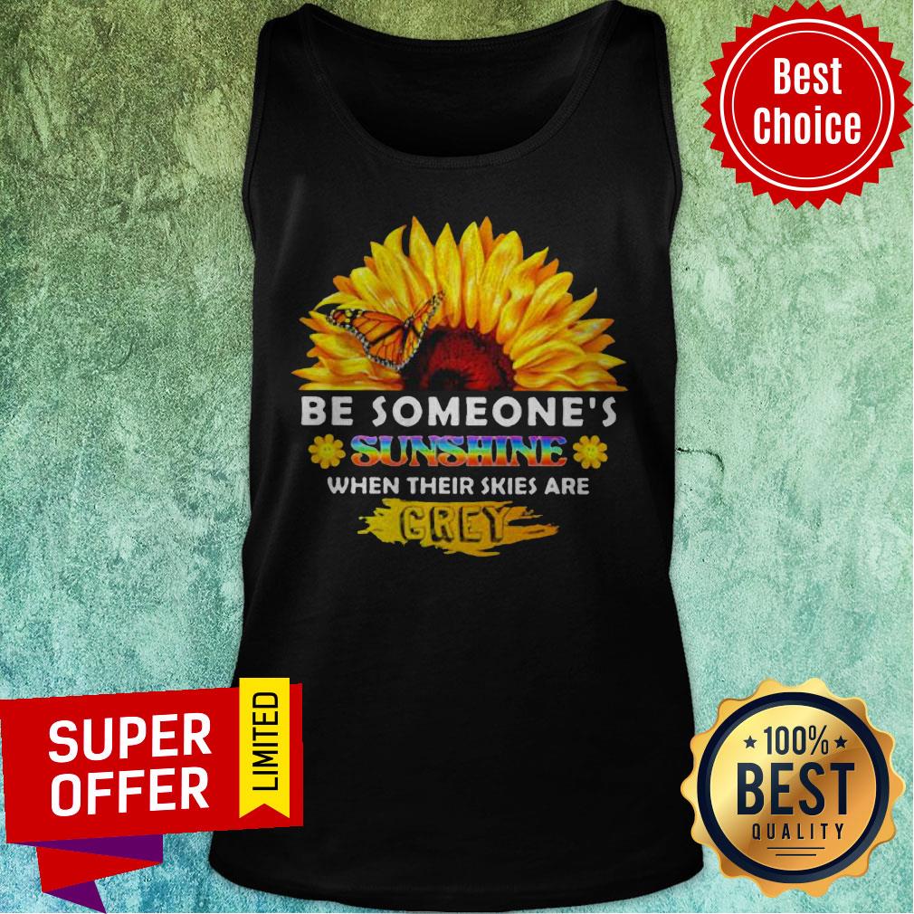 Sunflower Be Someone’s Sunshine When Their Skies Are Crey Shirt - Image 4