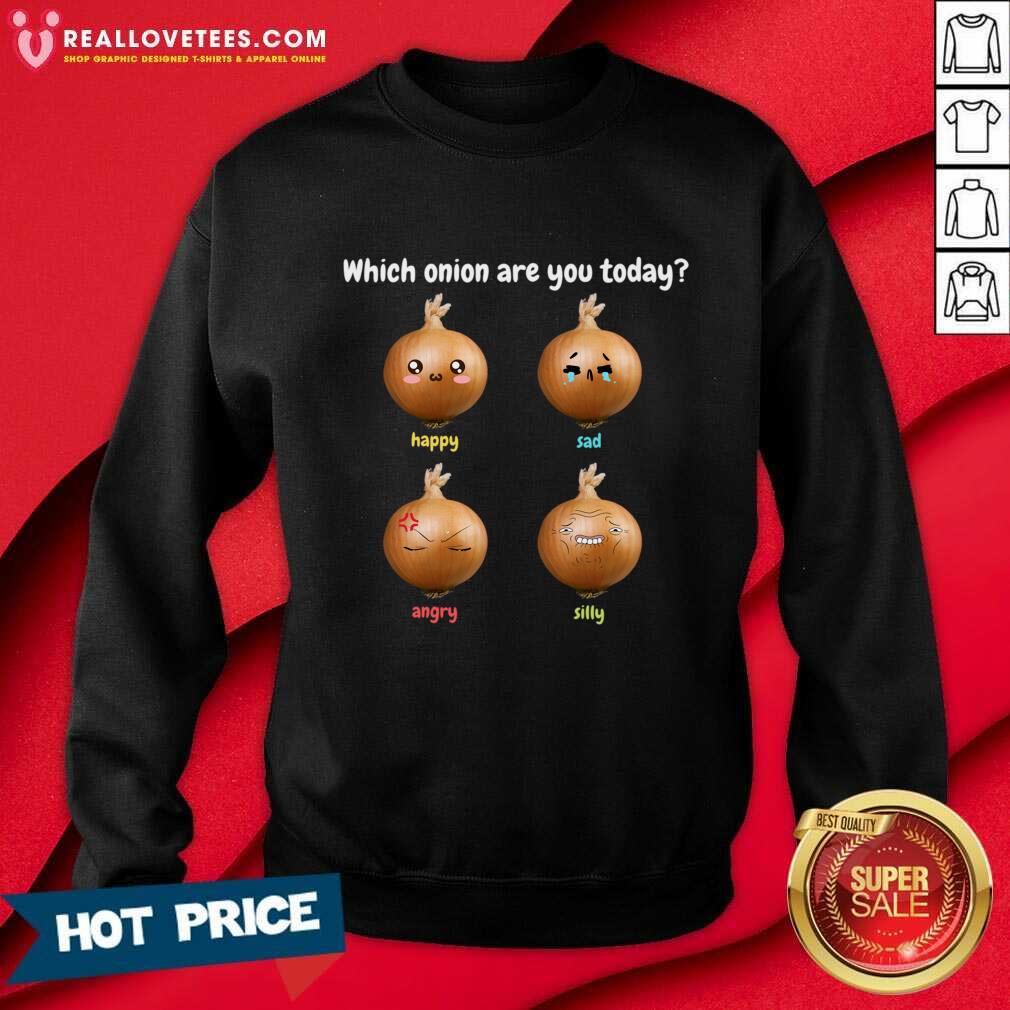 Which Onion Are You Today Happy Sad Angry Silly Shirt - Image 4