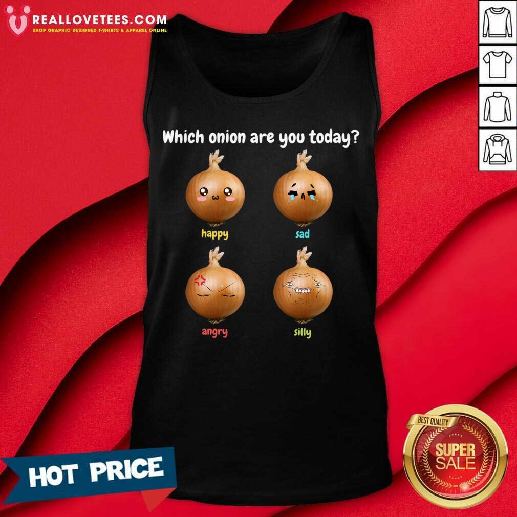 Which Onion Are You Today Happy Sad Angry Silly Shirt - Image 3