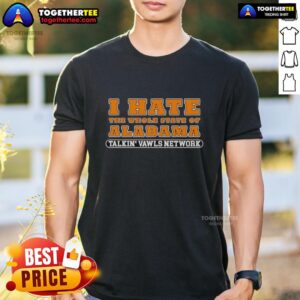 Good Tennessee Talkin' Vawls Network I Hate The Whole State Of Alabama T-Shirt