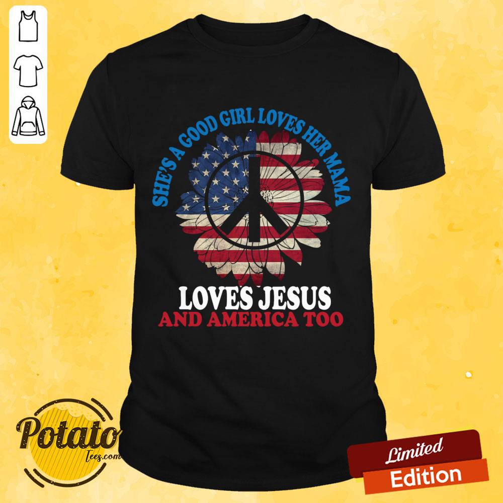 She's A Good Girl Loves Her Mama Loves Jesus And America Too Shirt