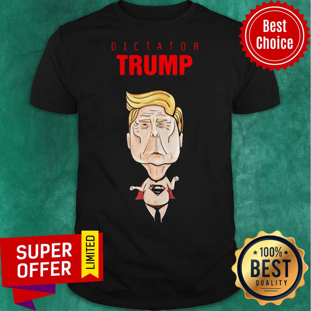 Awesome Dictator Trump Superman Shirt