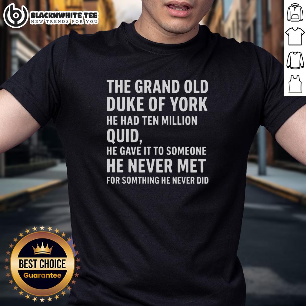 Awesome The Grand Old Duke Of York He Had Ten Million Quid T-Shirt