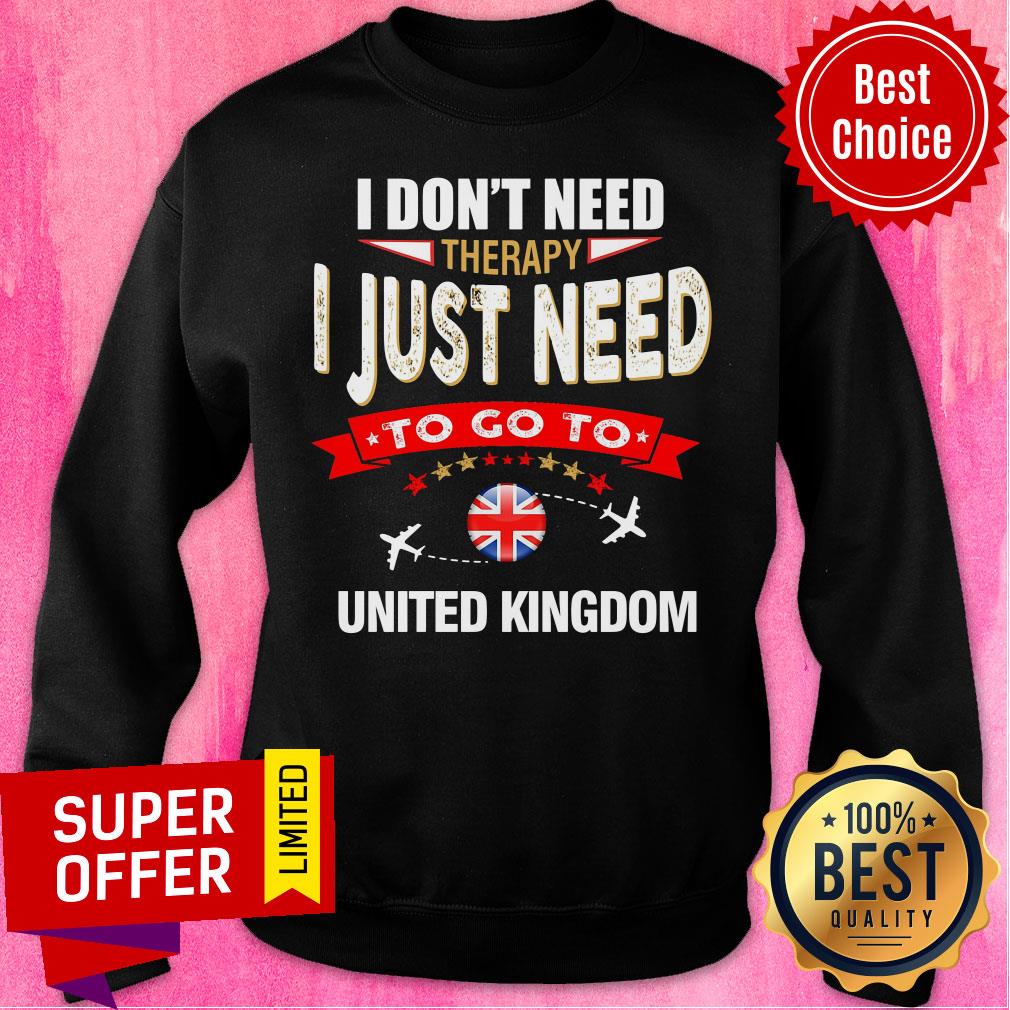 Don't Need Therapy I Just Need To Go To United Kingdom Shirt - Image 5