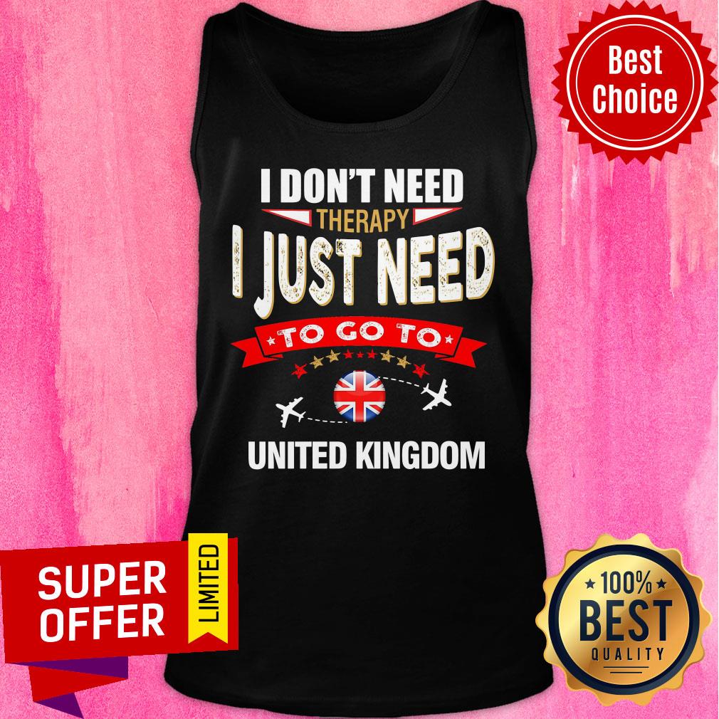 Don't Need Therapy I Just Need To Go To United Kingdom Shirt - Image 4