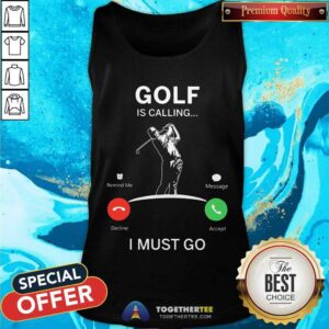Alternative view of Golf Is Calling I Must Go Shirt