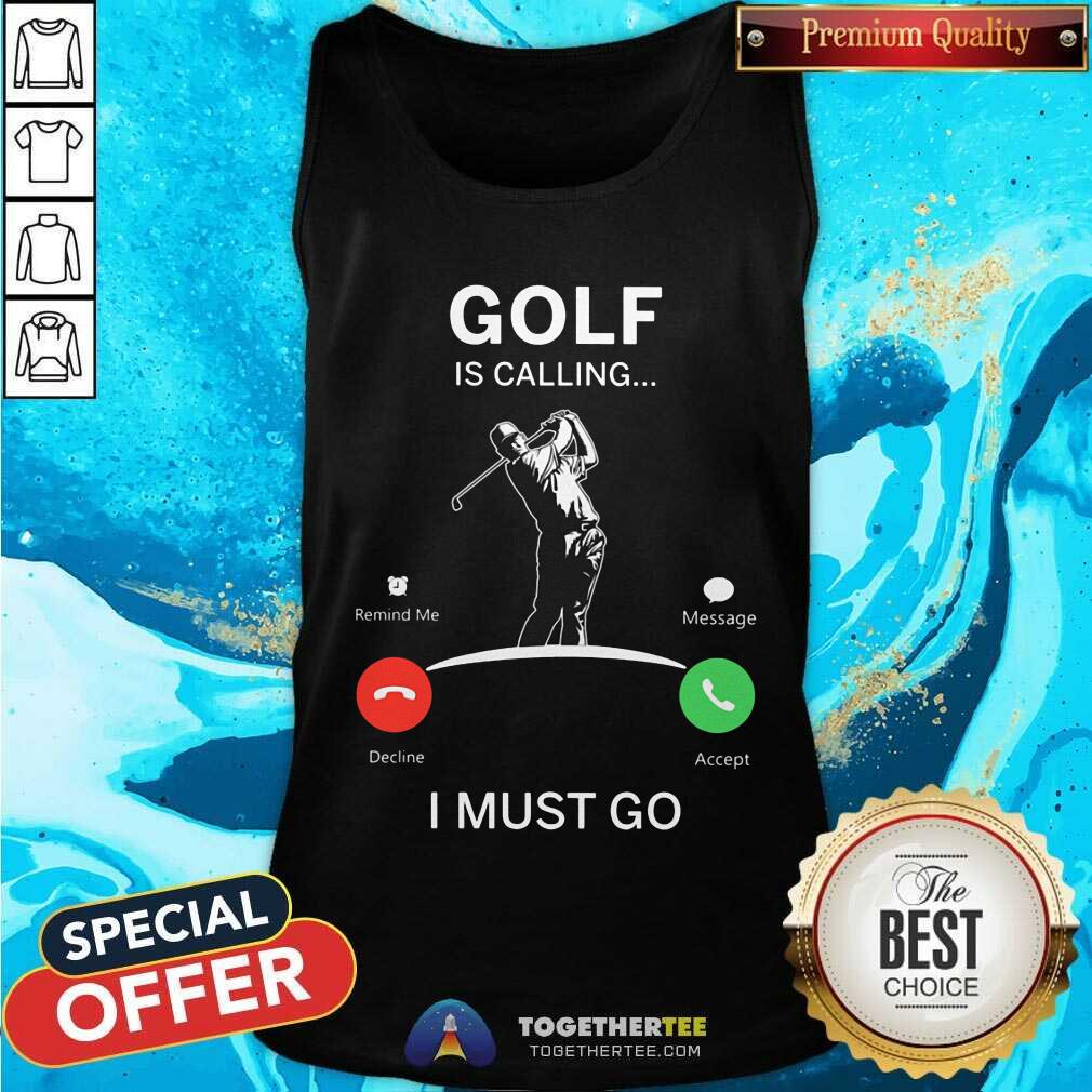 Golf Is Calling I Must Go Shirt - Image 2