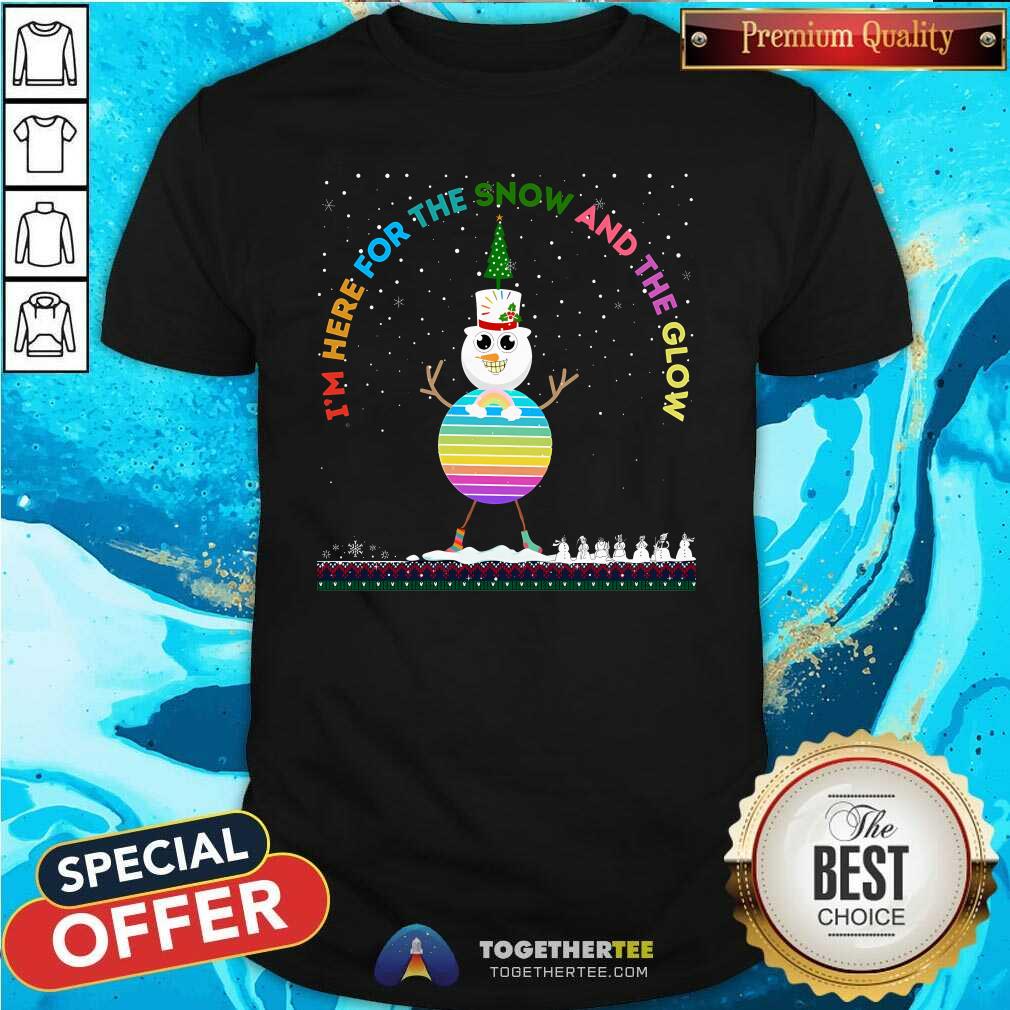 Nice I'm Here For The Snow And The Glow T-Shirt