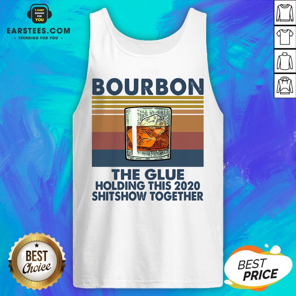 Awesome Bourbon The Glue Holding This 2020 Shitshow Together Vintage Shirt - Image 4