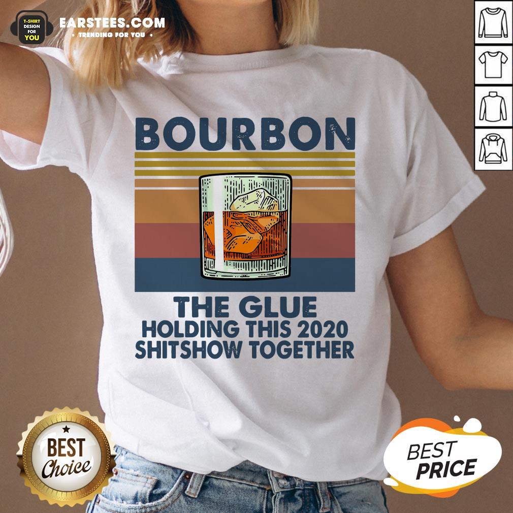 Awesome Bourbon The Glue Holding This 2020 Shitshow Together Vintage Shirt - Image 3