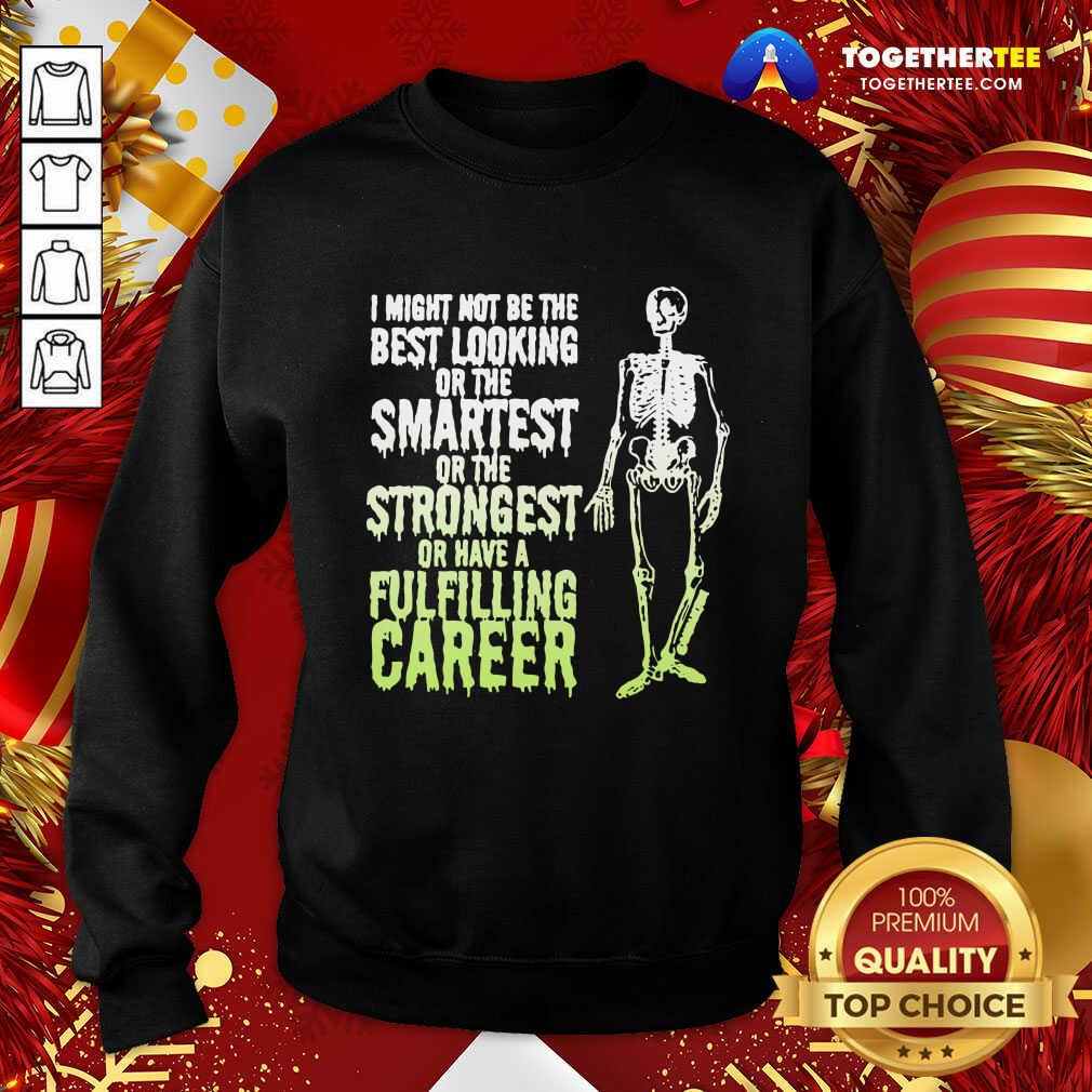 Top Skeleton I Might Not Be The Best Looking Or The Smartest Or The Strongest Shirt - Image 4
