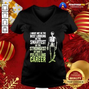 Alternative view of Top Skeleton I Might Not Be The Best Looking Or The Smartest Or The Strongest Shirt