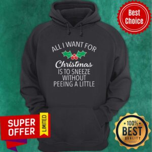 Alternative view of All I Want For Christmas Is To Sneeze Without Peeing A Little Shirt