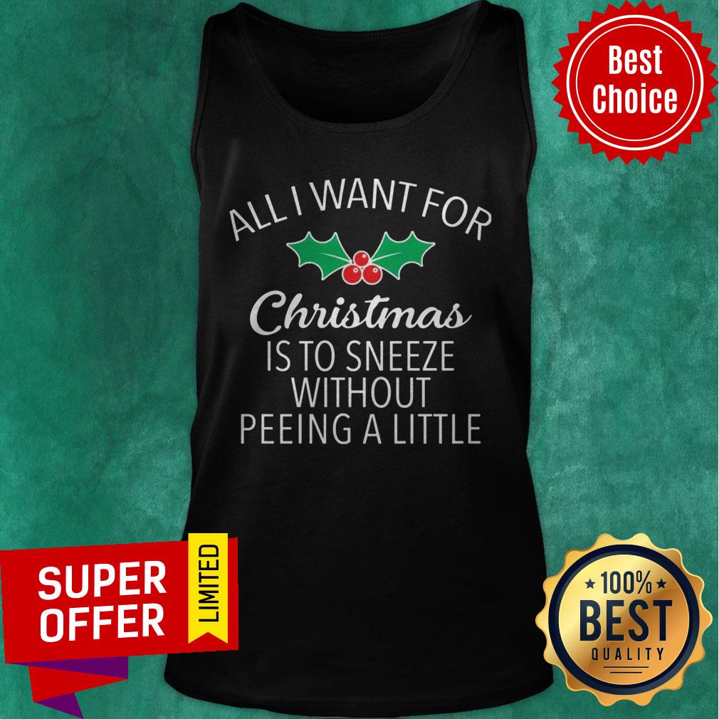 All I Want For Christmas Is To Sneeze Without Peeing A Little Shirt - Image 4