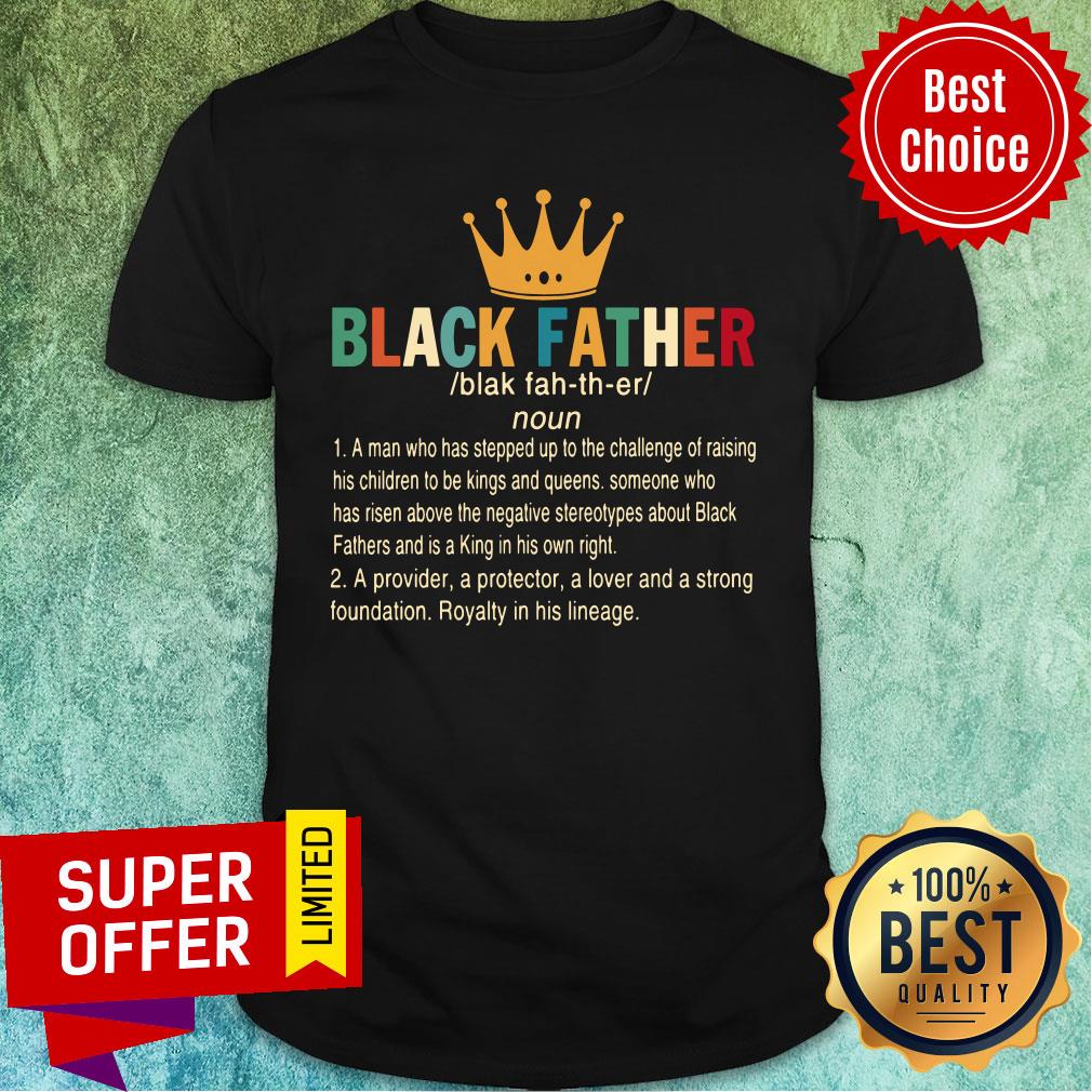 Crown Black Father A Provider A Protector A Lover And A Strong Foundation Shirt