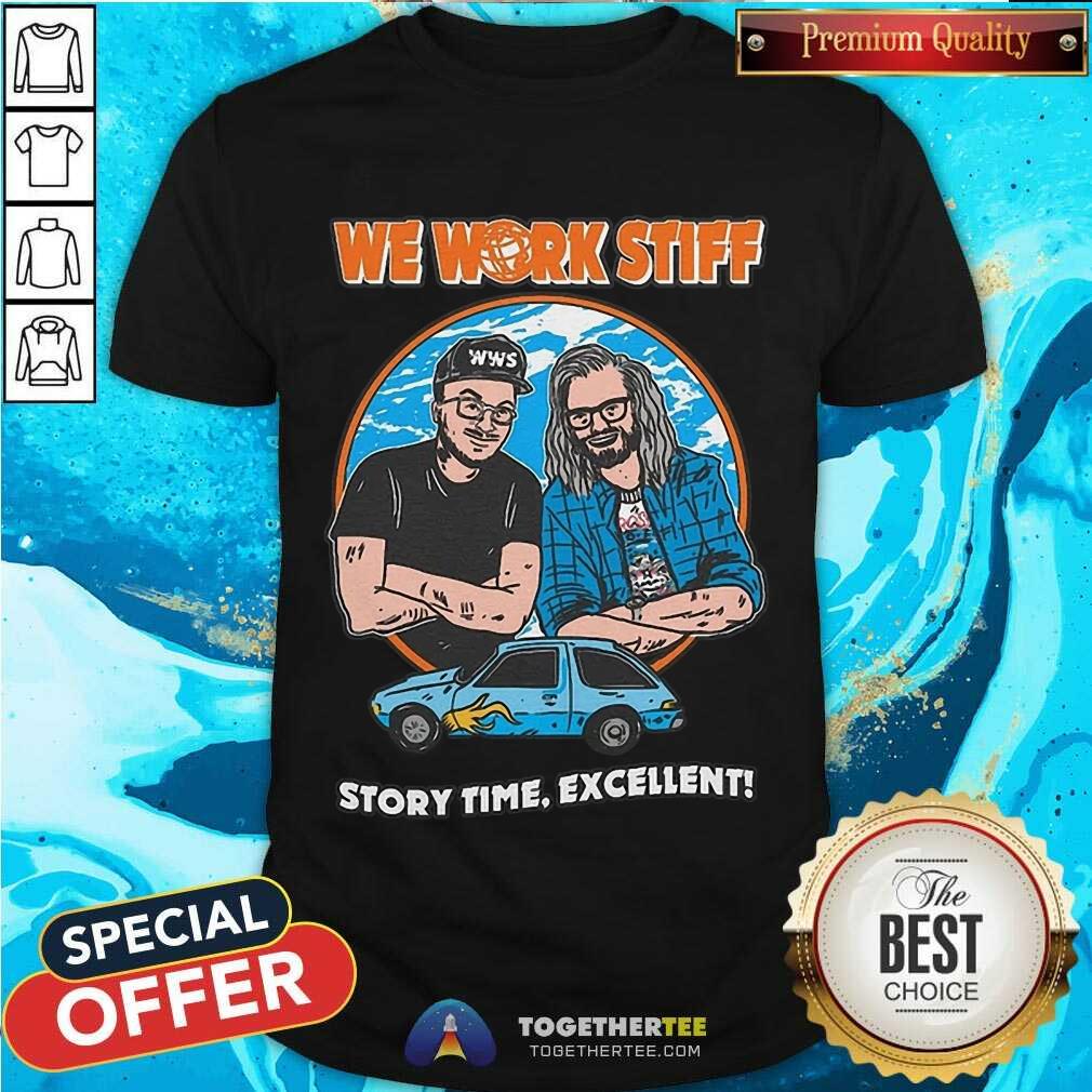 Nice We Work Stiff Story Time Excellent T-Shirt
