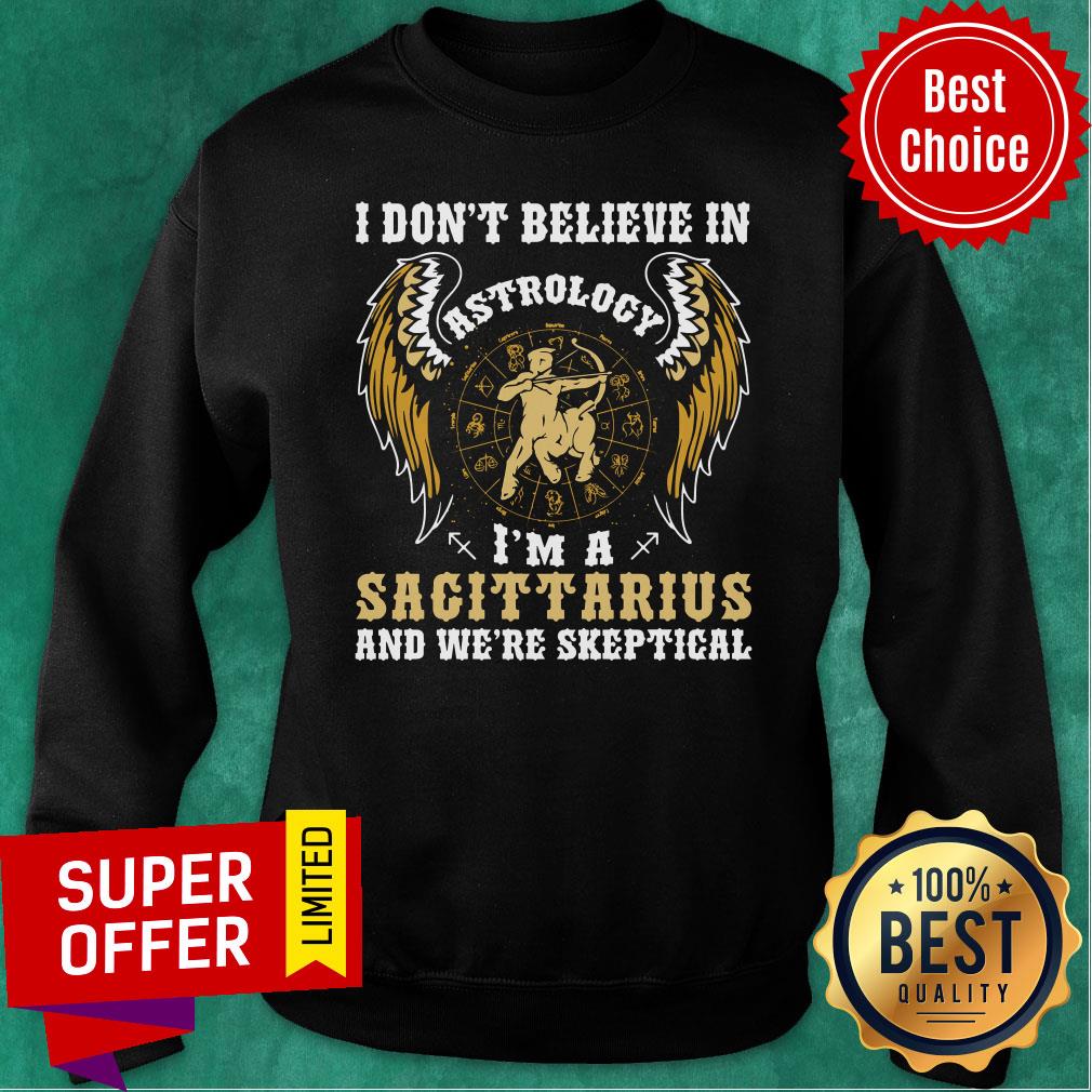 I Don’t Believe In Astrology I’m A Sagittarius And We’re Skeptical Shirt - Image 5