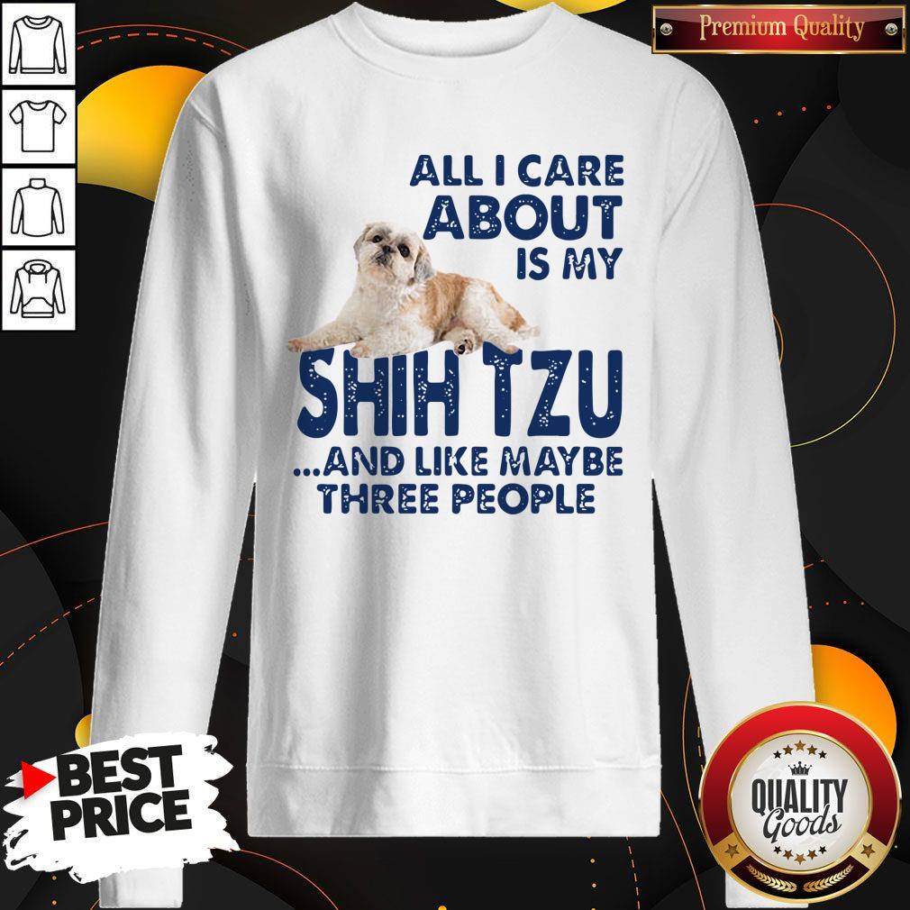 All I Care About Is My Shih Tzu And Like Maybe Three People Shirt - Image 5