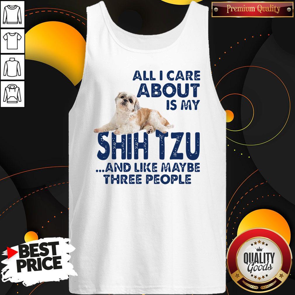 All I Care About Is My Shih Tzu And Like Maybe Three People Shirt - Image 4
