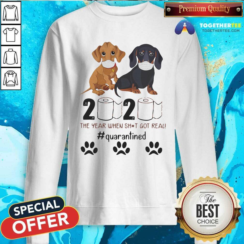 Nice Dachshund 2020 The Year When Shit Got Real Quarantined Shirt - Image 4