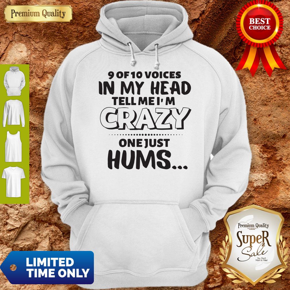 Official 9 Of 10 Voices In My Head Tell Me I’m Crazy One Just Hums Shirt - Image 2
