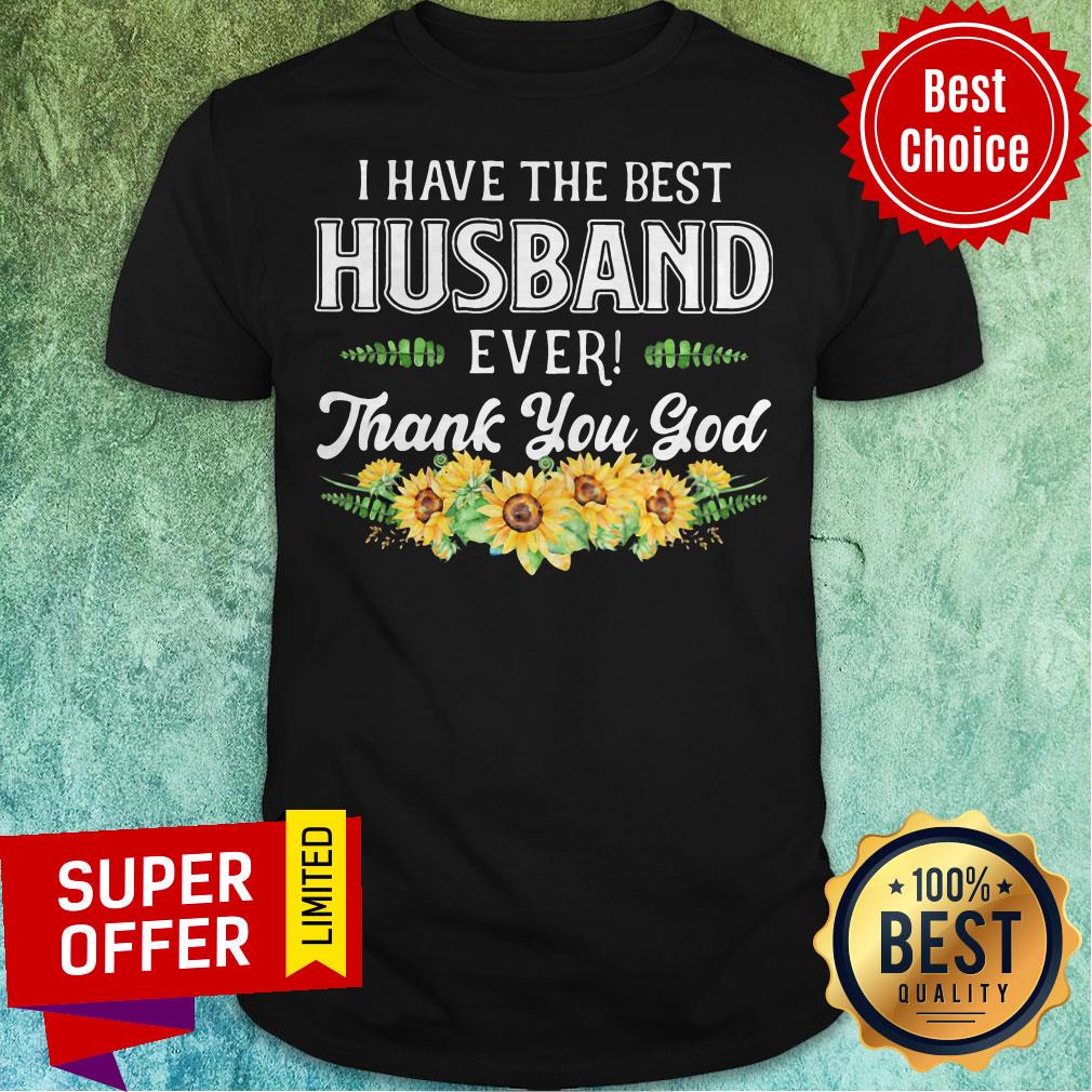 Premium I Have The Best Husband Ever Thank You God Shirt