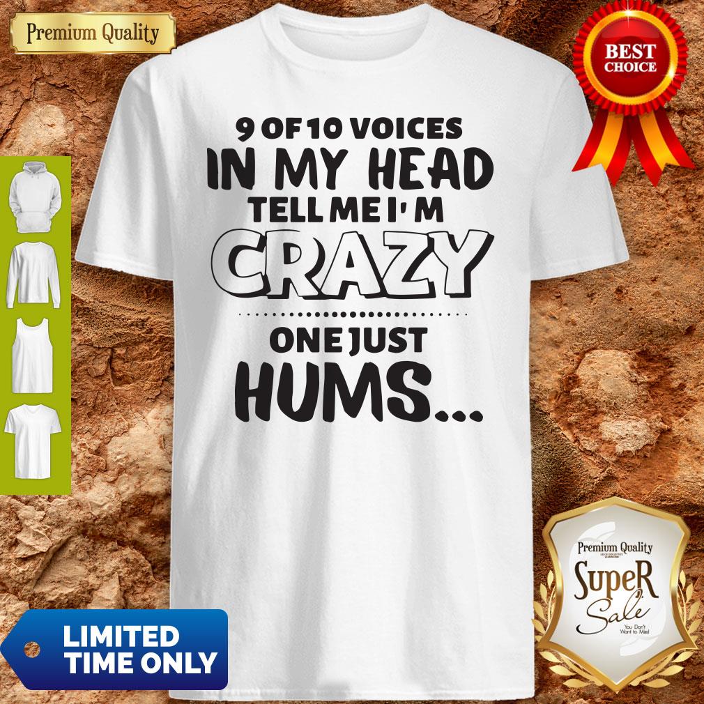 Official 9 Of 10 Voices In My Head Tell Me I’m Crazy One Just Hums Shirt