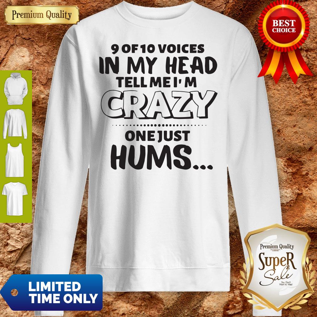 Official 9 Of 10 Voices In My Head Tell Me I’m Crazy One Just Hums Shirt - Image 5