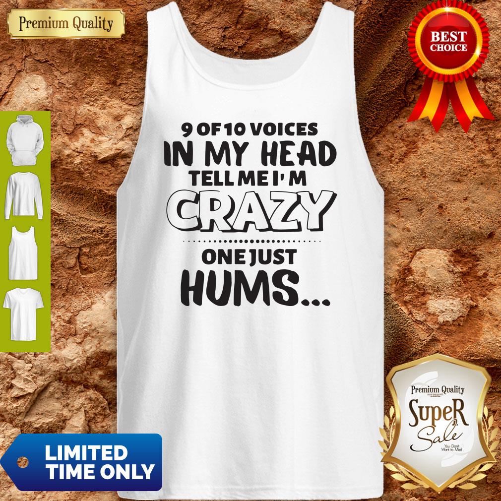 Official 9 Of 10 Voices In My Head Tell Me I’m Crazy One Just Hums Shirt - Image 4
