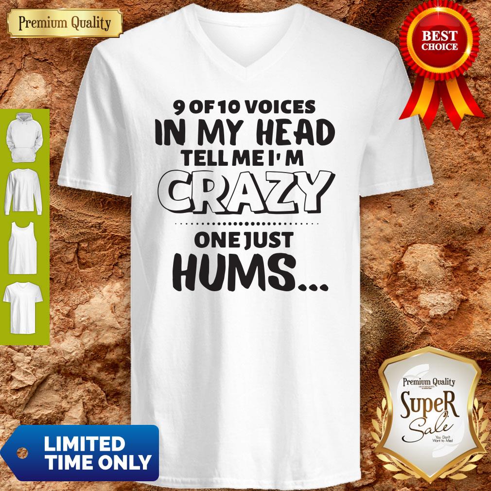 Official 9 Of 10 Voices In My Head Tell Me I’m Crazy One Just Hums Shirt - Image 3