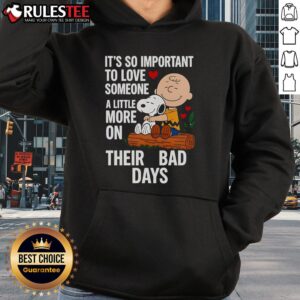 Alternative view of Good Snoopy It's So Important To Love Someone A Little More On Their Bad Days T-Shirt