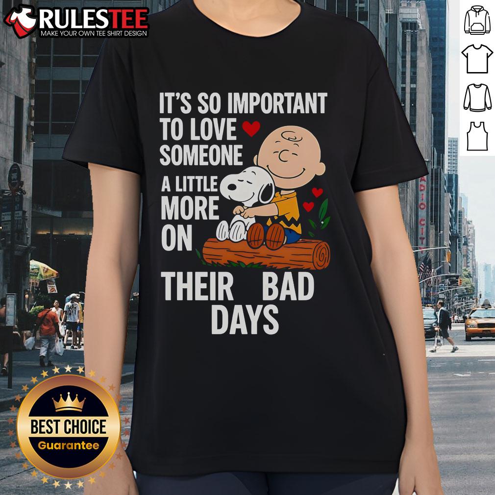 Good Snoopy It's So Important To Love Someone A Little More On Their Bad Days T-Shirt - Image 3