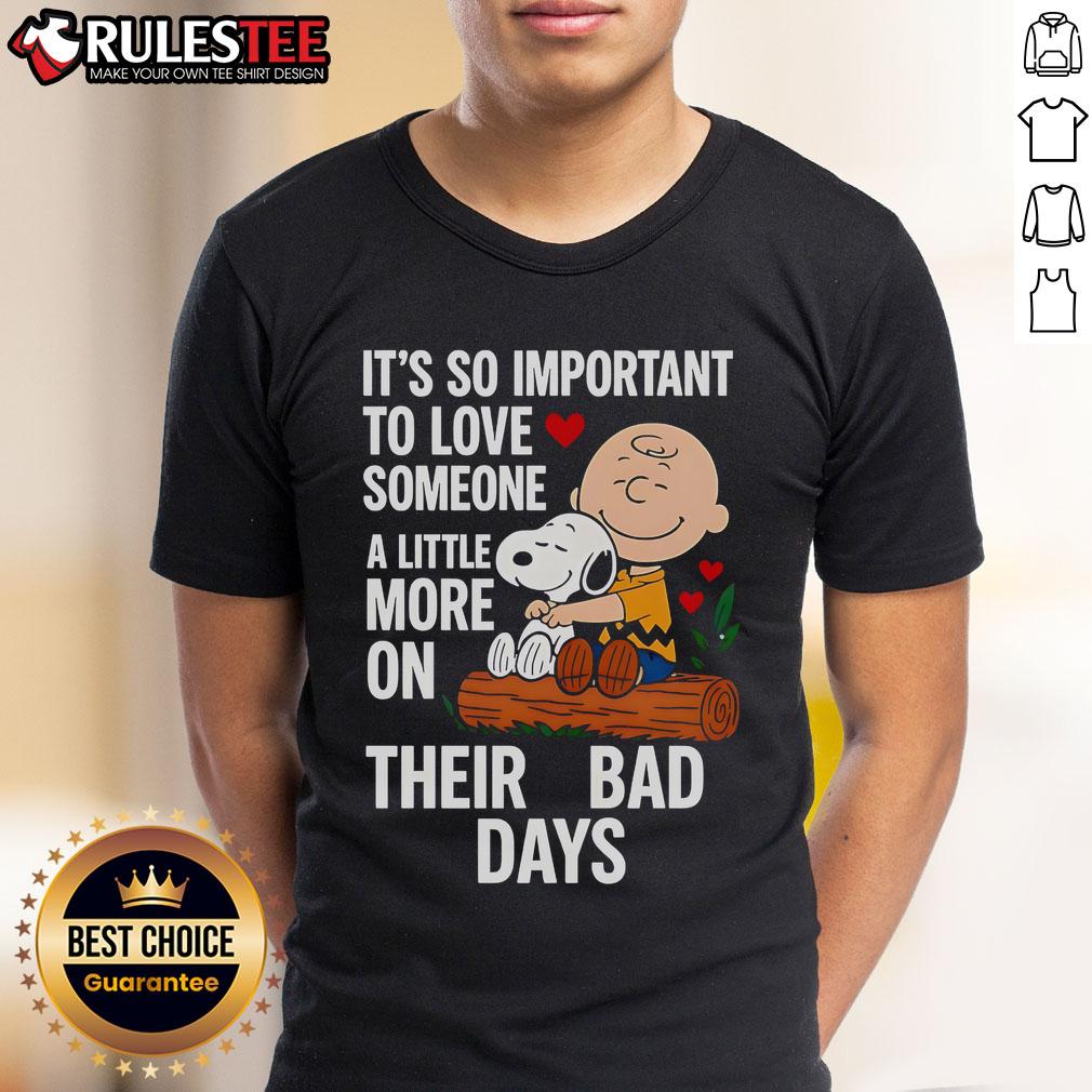 Good Snoopy It's So Important To Love Someone A Little More On Their Bad Days T-Shirt