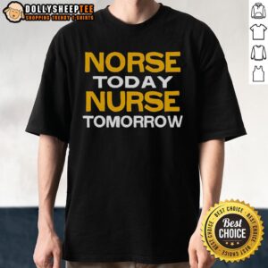 Happy Norse Today Nurse Tomorrow T-Shirt