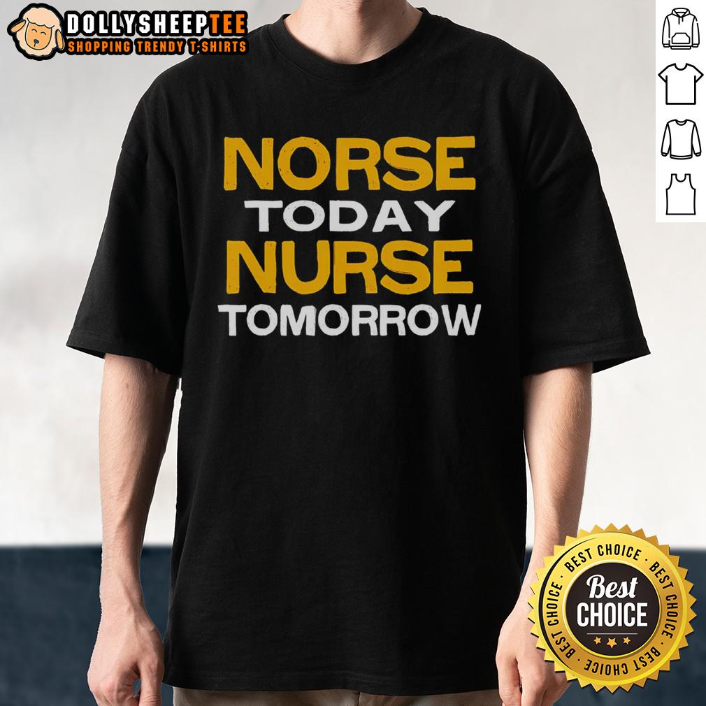 Happy Norse Today Nurse Tomorrow T-Shirt