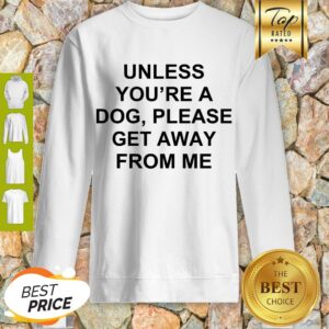 Alternative view of Cute Unless You’re A Dog Please Get Away From Me Shirt