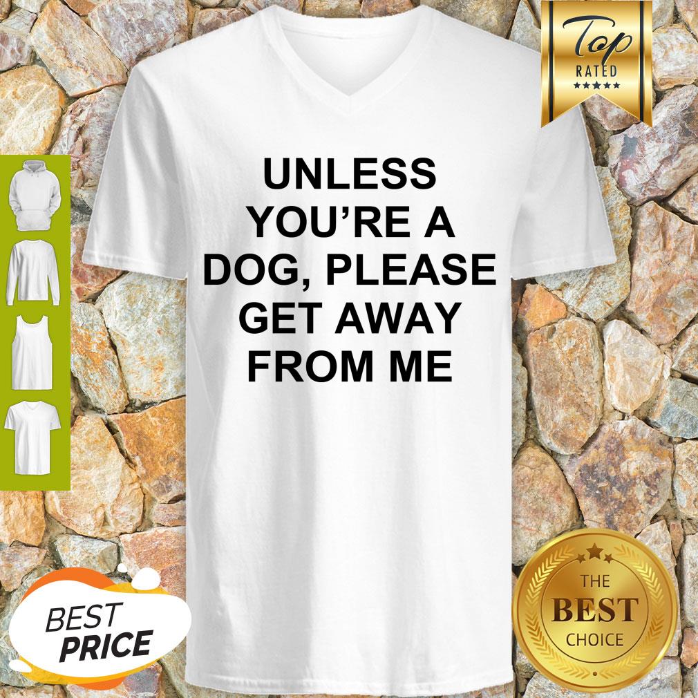 Cute Unless You’re A Dog Please Get Away From Me Shirt - Image 3