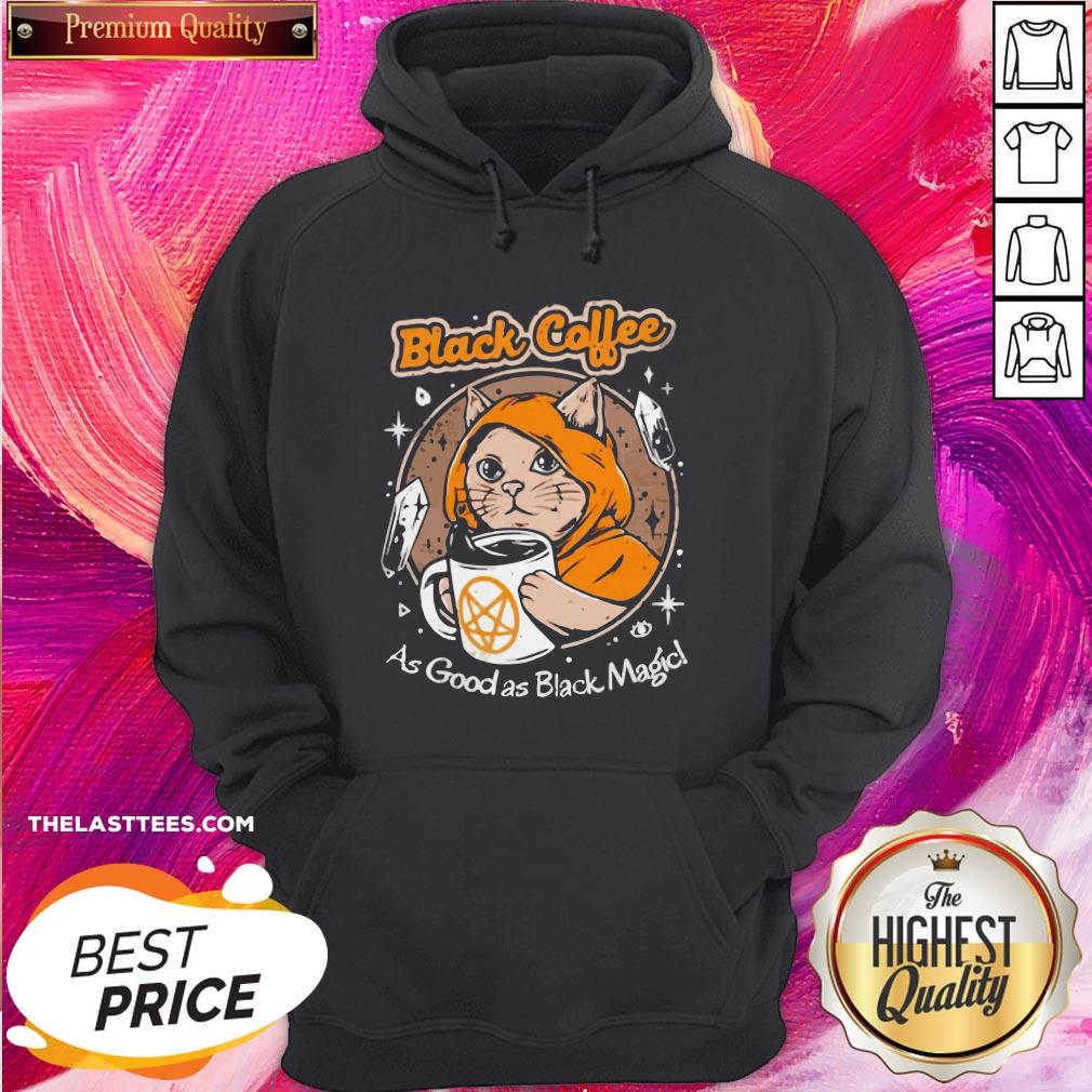 Hot Black Coffee As Good As Black Magic Shirt - Image 5