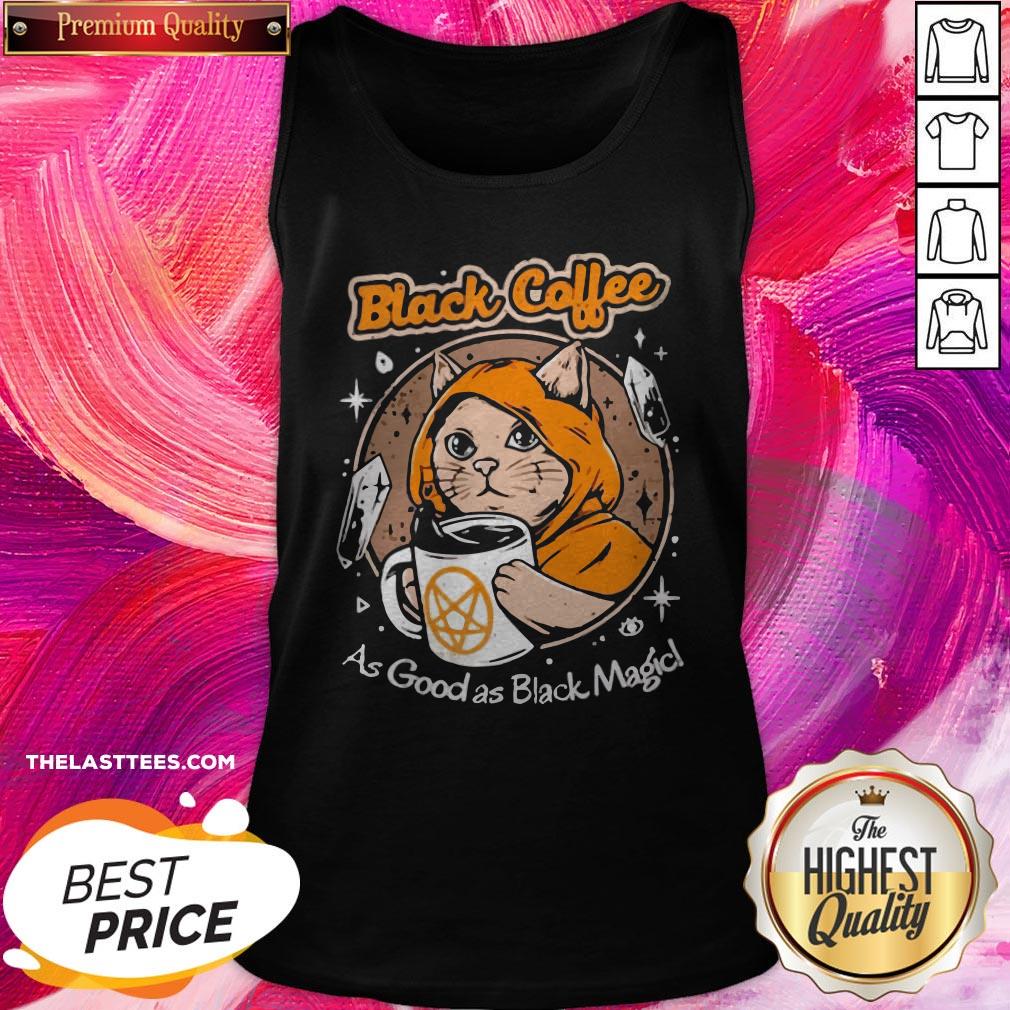 Hot Black Coffee As Good As Black Magic Shirt - Image 3
