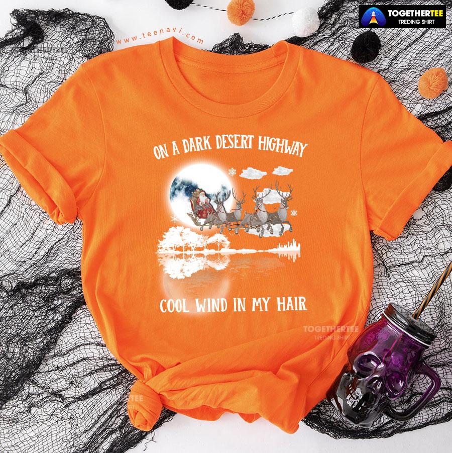 Santa Claus On Sleigh On A Dark Desert Highway Cool Wind In My Hair Christmas T-Shirt - Image 10